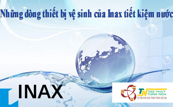 Inax cung cấp nhiều dòng thiết bị vệ sinh tiết kiệm nước ưu việt